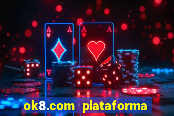 ok8.com plataforma de jogos